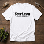 Your Lawn T-Shirt