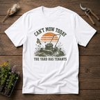 Can't Mow Today T-Shirt