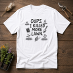 Oops, I Killed More Lawn T-Shirt