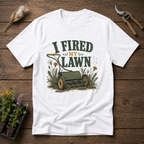 I Fired My Lawn T-Shirt
