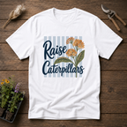 Raise Caterpillars T-Shirt