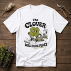 The Clover Was Here First T-Shirt