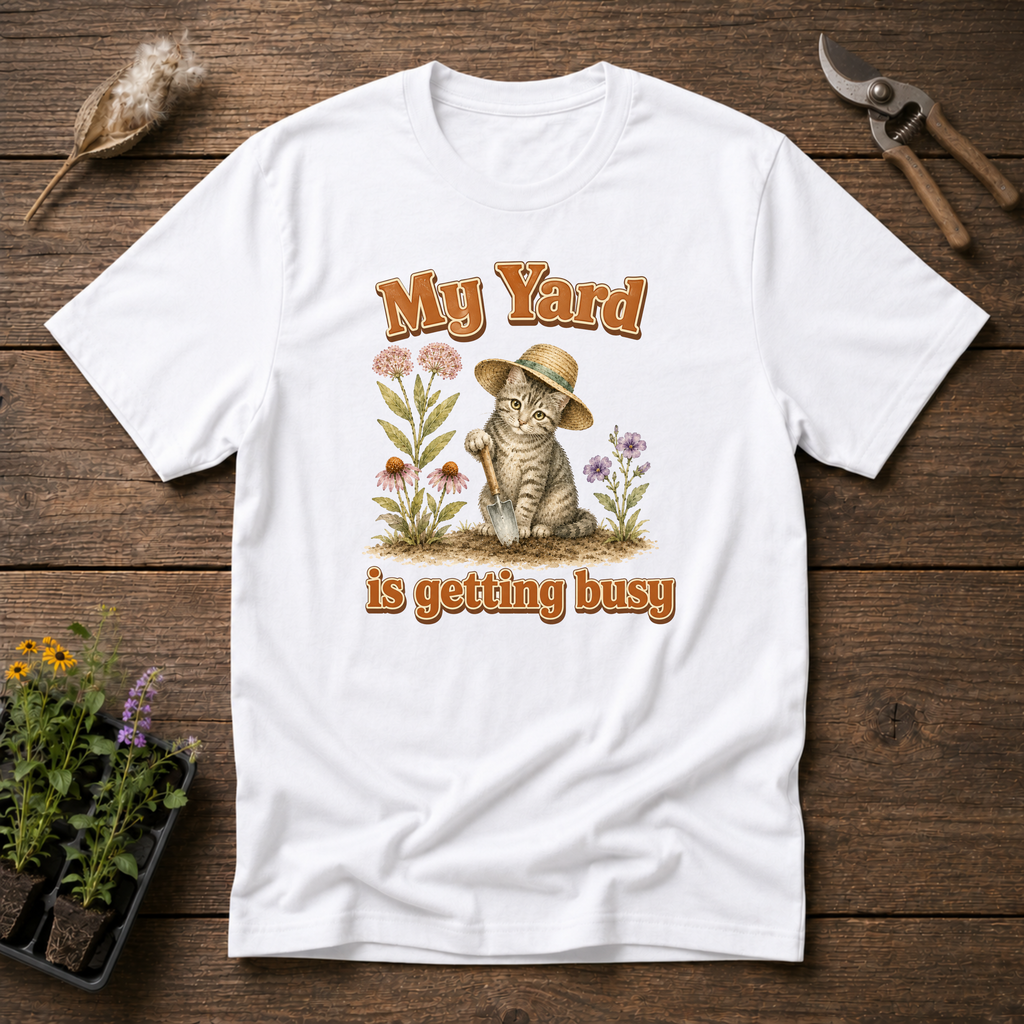 My Yard Is Getting Busy T-Shirt