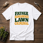 Father Homeowner Lawn Criminal T-Shirt
