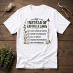 Things I do Instead Of Having A Lawn T-Shirt