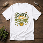 Don't Stop Beleafing T-Shirt