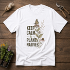 Keep Calm & Plant Natives T-Shirt