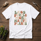 Less People More Native Plants T-Shirt
