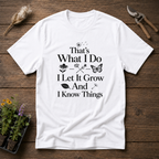 That's What I Do I Let It Grow And I Know Things T-Shirt