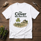 The Clover Was Here First T-Shirt