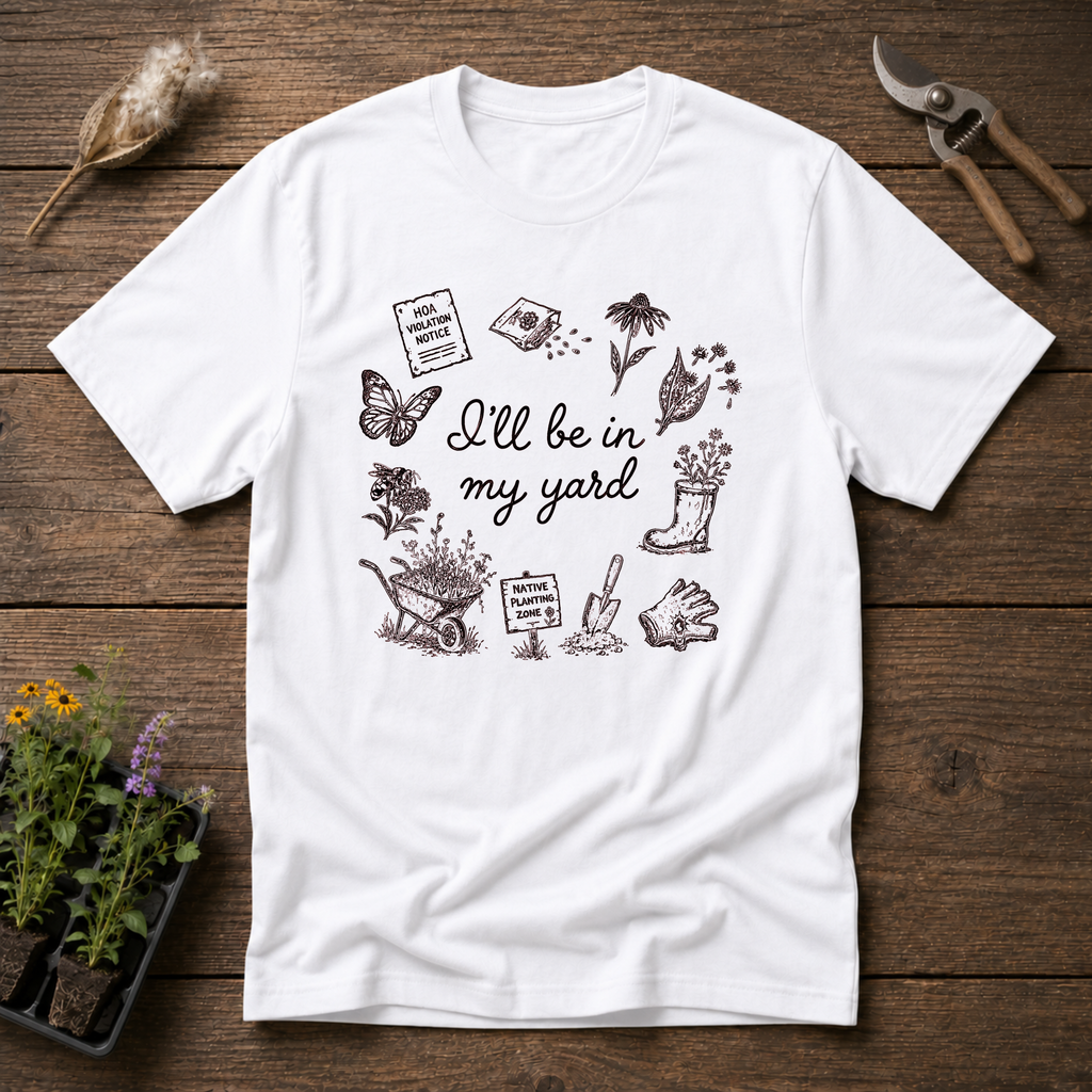 I'll Be In My Yard T-Shirt