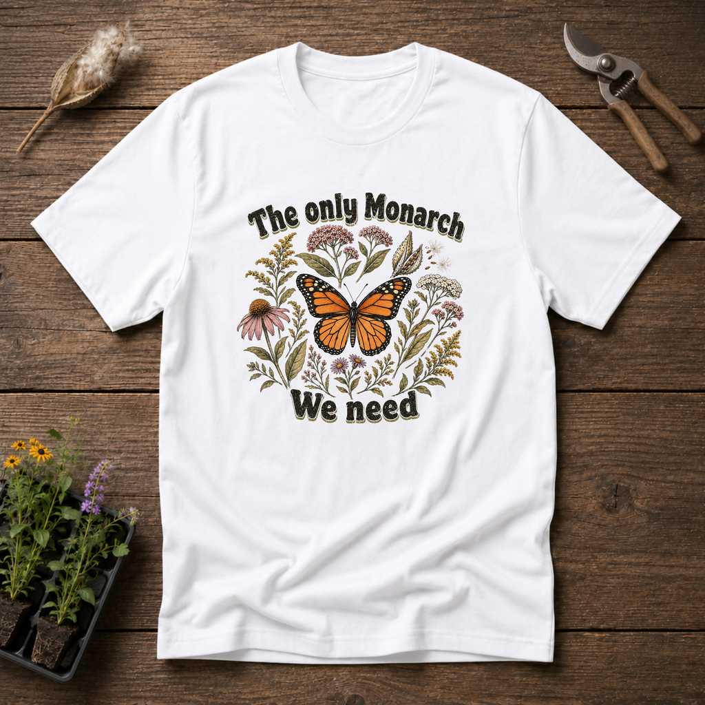 The Only Monarch We Need T-Shirt
