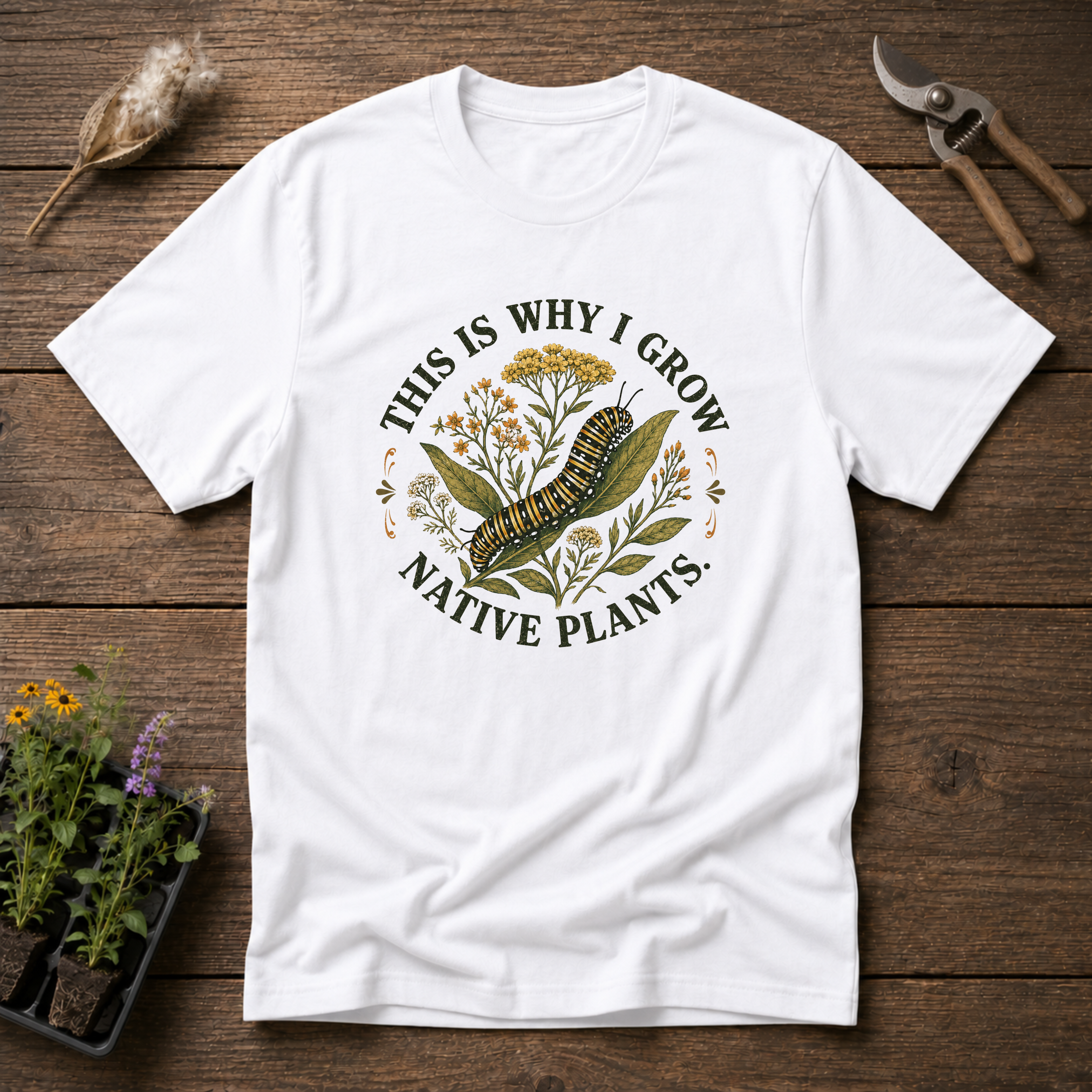 This is Why I Grow Native Plants T-Shirt
